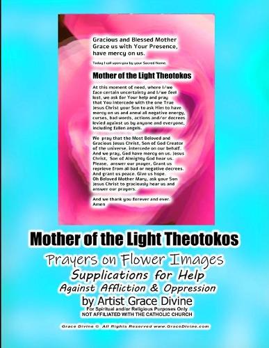 Mother of the Light Theotokos Prayers on Flower Images Supplications for Help Against Affliction & Oppression by Artist Grace Divine: (Divine Prayers, Art & Journals Inspirational Motivational)