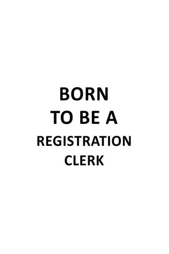 Born To Be A Registration Clerk