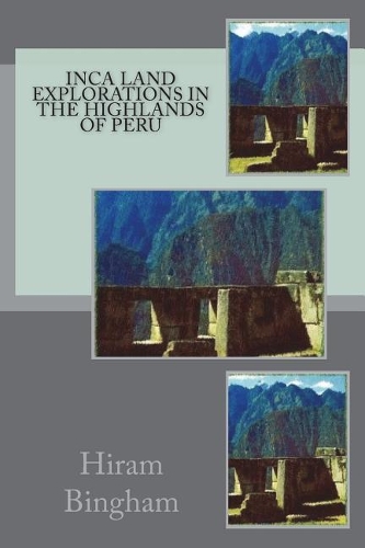 Inca Land Explorations in the Highlands of Peru
