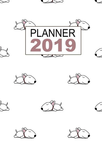 Planner 2019: Bull Terrier Pattern 12 Month Weekly Planner, Calendar, Organizer, Notes & Goals (Small Size Planner 6x9 inches 135 pages)