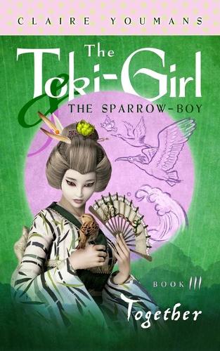Together: The Toki-Girl and the Sparrow-Boy, Book 3(3 Toki-Girl and the Sparrow-Boy)