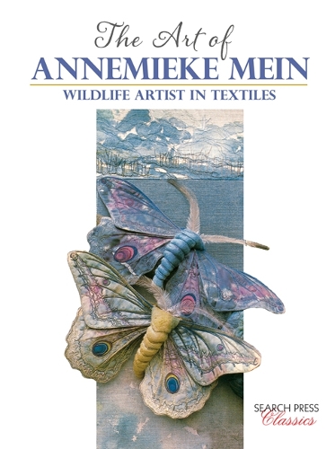 The Art of Annemieke Mein: Wildlife Artist in Textiles(Search Press Classics)