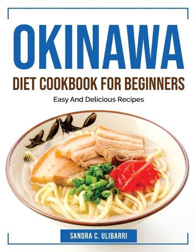 Okinawa Diet Cookbook for Beginners: Easy And Delicious Recipes