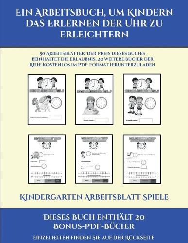 Kindergarten Arbeitsblatt Spiele (Ein Arbeitsbuch, um Kindern das Erlernen der Uhr zu erleichtern): 50 Arbeitsblätter. Der Preis dieses Buches beinhaltet die Erlaubnis, 20 weitere Bücher der Reihe kostenlos im PDF-Format herunterzuladen(15 Kindergarten Arbeitsblatt Spiele)