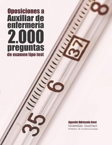 Oposiciones a Auxiliar de Enfermería. 2.000 preguntas de examen tipo test