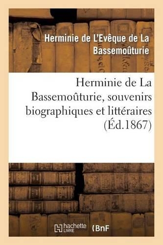 Herminie de la Bassemoûturie, Souvenirs Biographiques Et Littéraires