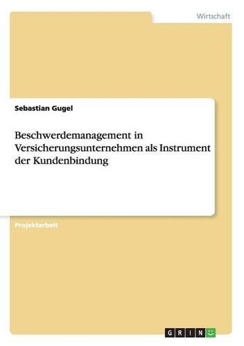 Beschwerdemanagement in Versicherungsunternehmen als Instrument der Kundenbindung