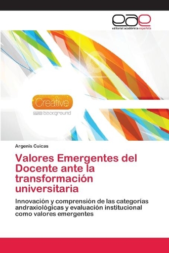 Valores Emergentes del Docente ante la transformación universitaria: (Spanish)