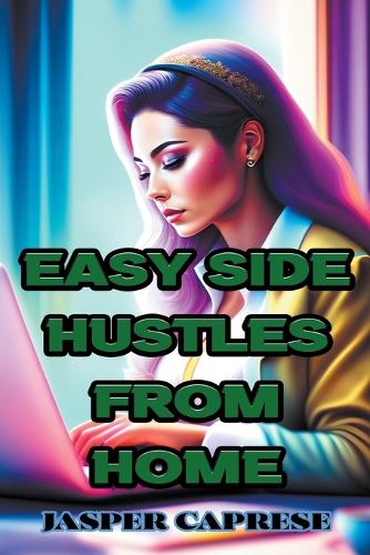Easy Side Hustles from Home: Maximizing Your Time and Skills for Extra Income(1 Entrepreneurship)