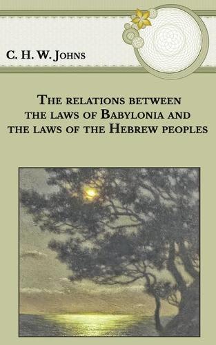 The relations between the laws of Babylonia and the laws of the Hebrew peoples