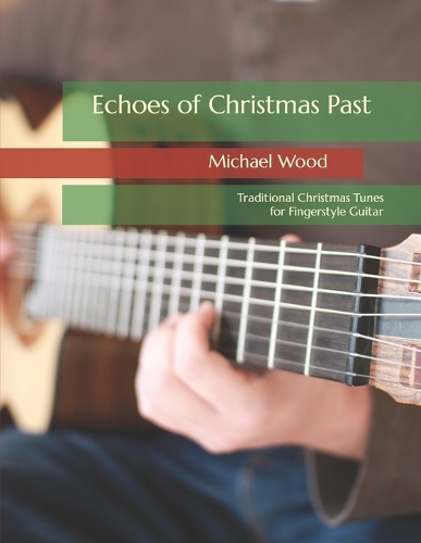 Echoes of Christmas Past: Traditional Christmas Tunes for Fingerstyle Guitar