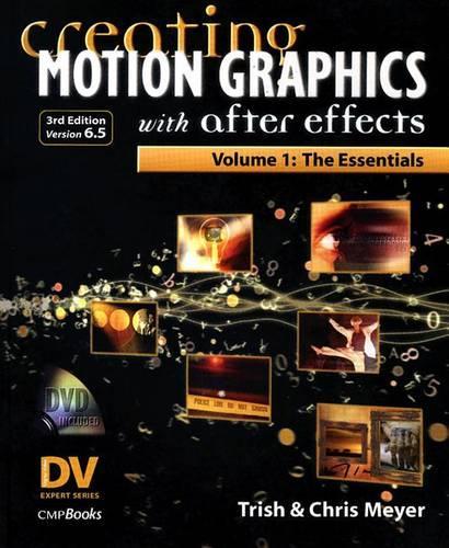 Creating Motion Graphics with After Effects, Vol. 1 (3rd Ed., Version 6.5): Volume 1: The Essentials(DV Expert)