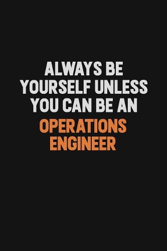 Always Be Yourself Unless You Can Be An Operations Engineer