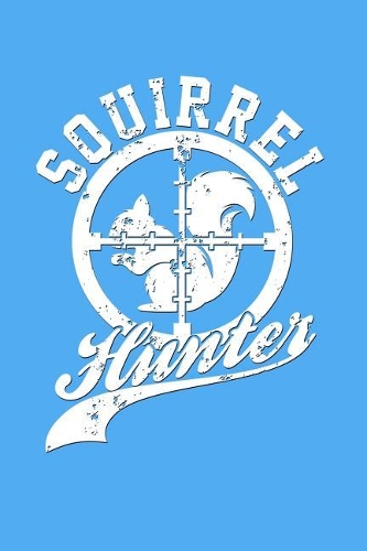 Squirrel Hunter: Great Journal with a Hunting Theme.