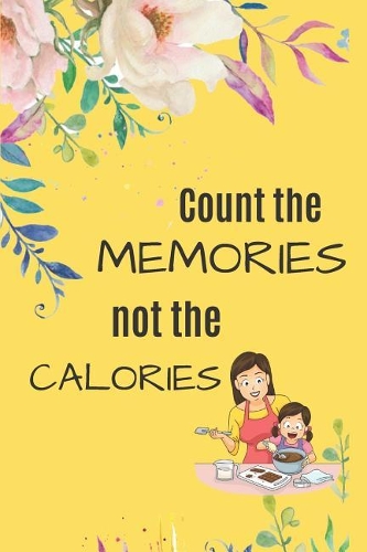 Count the MEMORIES not the CALORIES