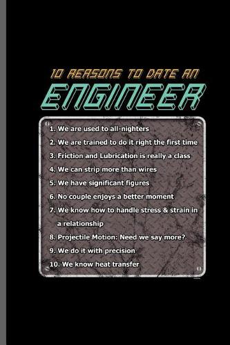 10 reasons to date an Engineer: Engineer Engineering notebooks gift (6x9) Lined notebook to write in