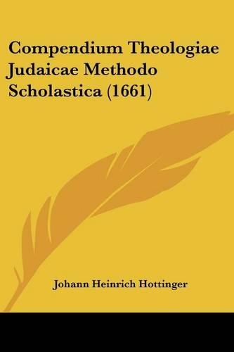 Compendium Theologiae Judaicae Methodo Scholastica (1661): (Latin)