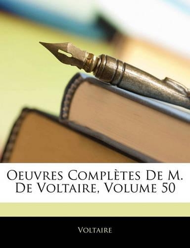 Oeuvres Completes de M. de Voltaire, Volume 50