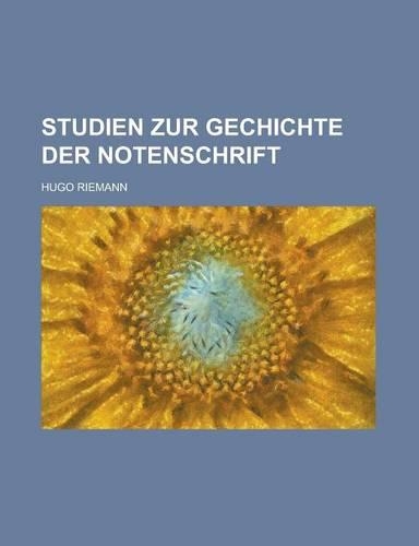 Studien Zur Gechichte Der Notenschrift: (English)