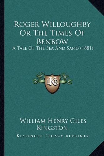 Roger Willoughby Or The Times Of Benbow: A Tale Of The Sea And Sand (1881)(English)