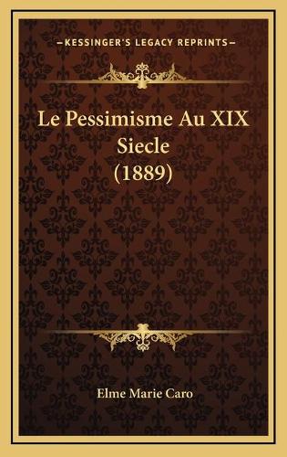 Le Pessimisme Au XIX Siecle (1889): (French)