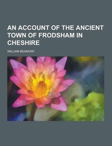 An Account of the Ancient Town of Frodsham in Cheshire