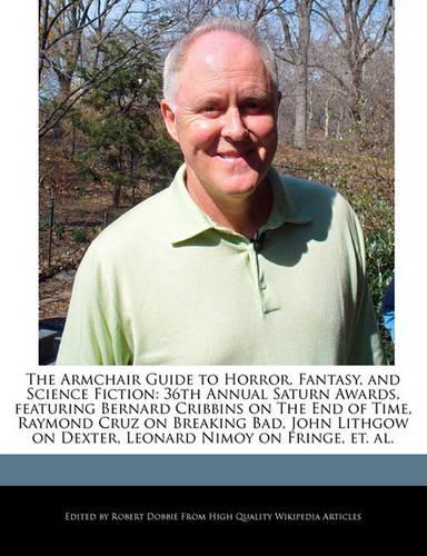 The Armchair Guide to Horror, Fantasy, and Science Fiction: 36th Annual Saturn Awards, Featuring Bernard Cribbins on the End of Time, Raymond Cruz on Breaking Bad, John Lithgow on Dexter, Leonard Nimoy on Fri(English)