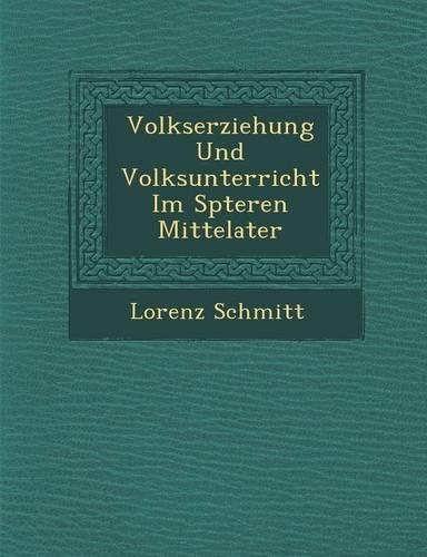 Volkserziehung Und Volksunterricht Im Sp Teren Mittelater: (German)