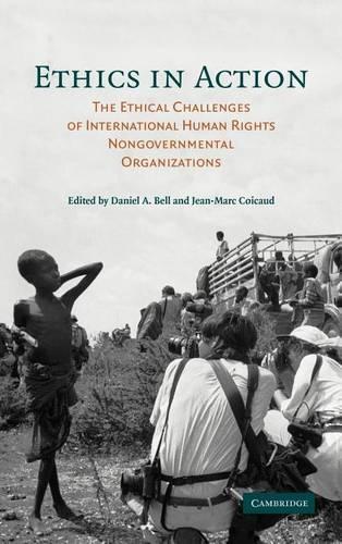 Ethics in Action: The Ethical Challenges of International Human Rights Non-Governmental Organizations