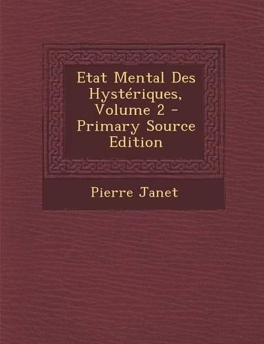 Etat Mental Des Hysteriques, Volume 2: (French)