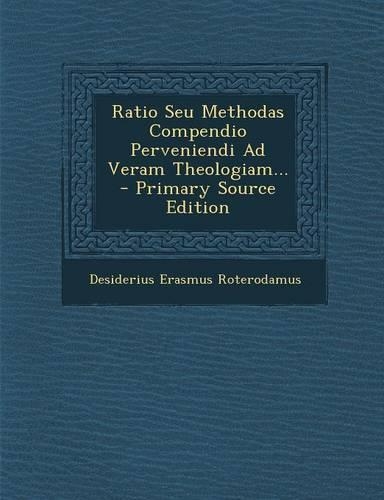 Ratio Seu Methodas Compendio Perveniendi Ad Veram Theologiam...