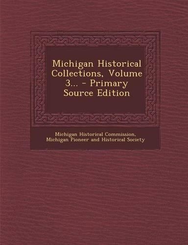 Michigan Historical Collections, Volume 3...
