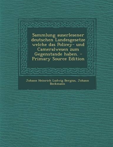 Sammlung Auserlesener Deutschen Landesgesetze Welche Das Policey- Und Cameralwesen Zum Gegenstande Haben. - Primary Source Edition