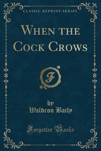 When the Cock Crows (Classic Reprint): (English)