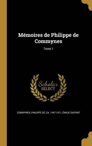 Mémoires de Philippe de Commynes; Tome 1