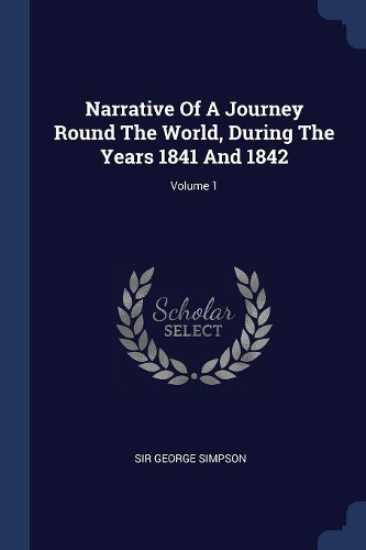 Narrative Of A Journey Round The World, During The Years 1841 And 1842; Volume 1