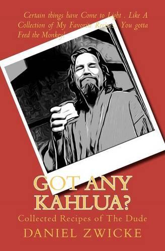 Got Any Kahlua: Collected Recipes of The Dude(English)