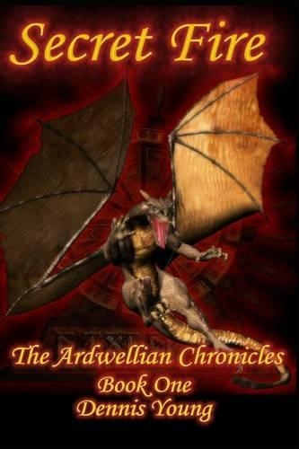 Secret Fire: The Ardwellian Chronicles, Book One(English)