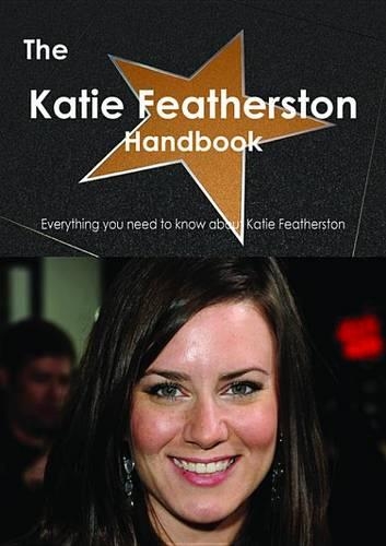 The Katie Featherston Handbook - Everything You Need to Know about Katie Featherston