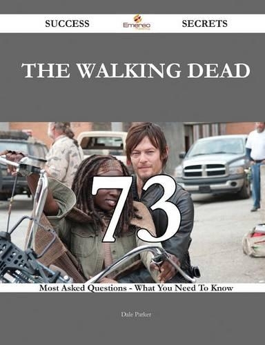 The walking dead 73 Success Secrets - 73 Most Asked Questions On The walking dead - What You Need To Know