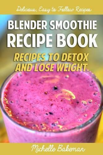 Blender Smoothie Recipe Book: Recipes to Detox and Lose Weight(English)