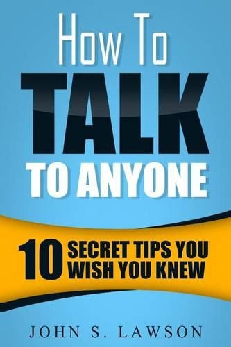 How to Talk to Anyone: 10 Secret Tips You Wish You Knew