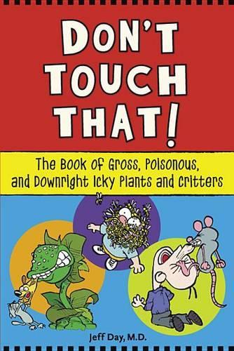 Don't Touch That!: The Book of Gross, Poisonous, and Downright Icky Plants and Critters