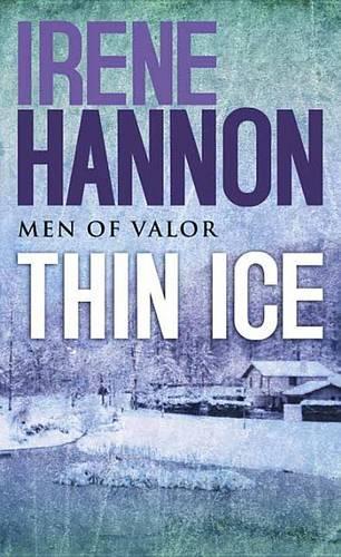 Thin Ice: Men of Valor(02 Men of Valor (Irene Hannon))