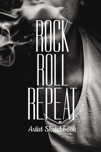 Rock Roll Repeat Artist Sketchbook: Cool Drawing Paper Sketch Pad For Pencil Charcoal Coloring & Doodling