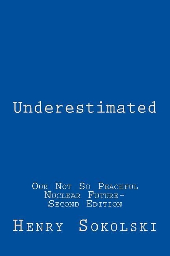 Underestimated: Our Not So Peaceful Nuclear Future-Second Edition