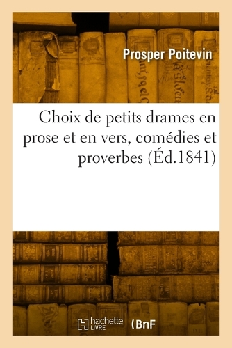 Choix de petits drames en prose et en vers, comédies et proverbes