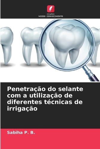 Penetração do selante com a utilização de diferentes técnicas de irrigação