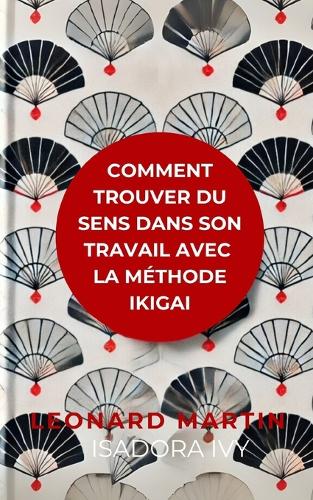 Comment trouver du sens dans son travail avec la méthode Ikigai