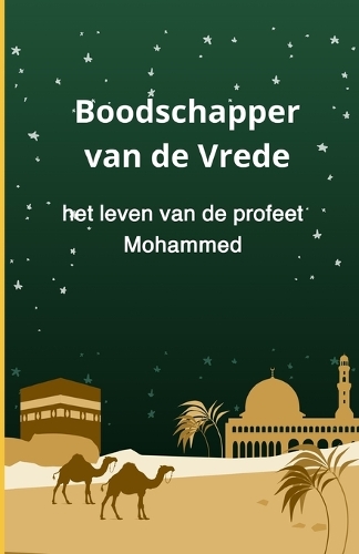 Boodschapper van de Vrede: het leven van de profeet Mohammed